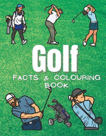 Golf Facts & Coloring Book: Fun Facts and Coloring Activity Book for Children Aged 2 to 12 Years