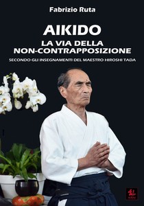 Aikido: La Via della non-contrapposizione secondo gli insegnamenti del maestro Hiroshi Tada