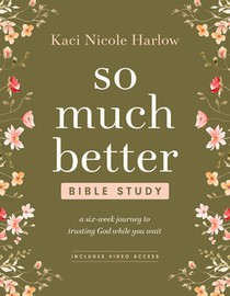 So Much Better Bible Study with Streaming Video Access