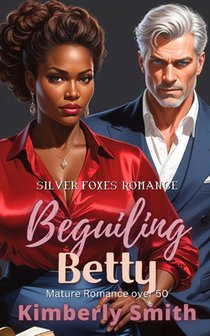 Beguiling Betty: Mature Romance Over 50 (A Silver Foxes Romance)