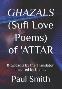 GHAZALS (Sufi Love Poems) of 'Attar