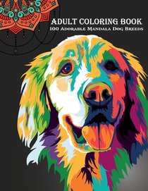 100 Adorable Mandala Dog Breeds Coloring Book: Adult Coloring Book