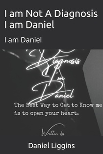 I am Not A Diagnosis I am Daniel: I am Daniel