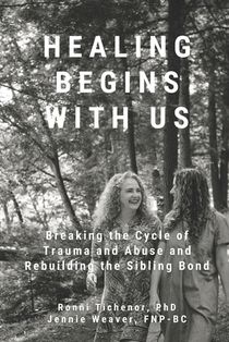 Healing Begins with Us: Breaking the Cycle of Trauma and Abuse and Rebuilding the Sibling Bond
