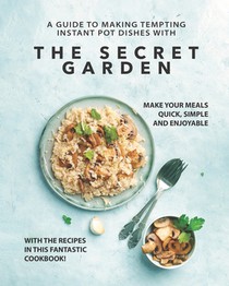 A Guide to Making Tempting Instant Pot Dishes with The Secret Garden