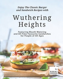 Enjoy The Classic Burger and Sandwich Recipes with Wuthering Heights
