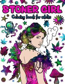 Stoner Girl Coloring Book For Adults: Color To Relax Stoner Girls Adult Psychedelic Trippy Coloring Book For Stress Relief And Relaxation
