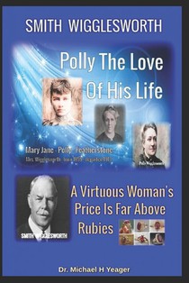 Smith Wigglesworth Polly My True Love