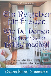 Ein Ratgeber fur Frauen Wie Du Deinen Partner zum BABY machst!