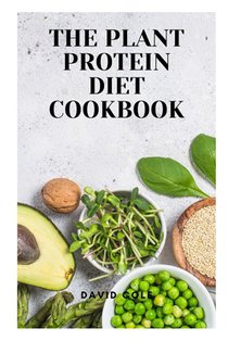 The Plant Protein Diet Cookbook