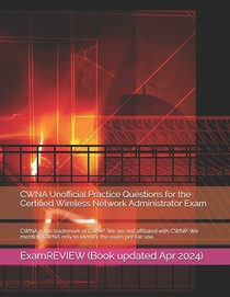 CWNA Unofficial Practice Questions for the Certified Wireless Network Administrator Exam