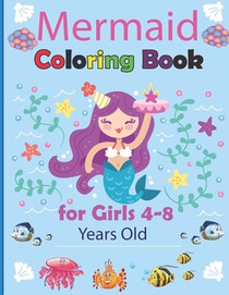 Mermaid Coloring Book for Girls 4-8 Years Old: Magical Coloring Book for Girls Cute and Fun Coloring Pages of Cute Mermaids & Sea Great Gift Idea