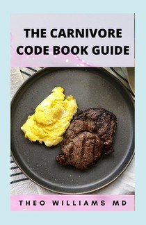 The Carnivore Code Book Guide: The Secret Guide To Carnivore Diet And Delicious, Healthy Meal & Recipes