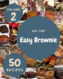 Oh! Top 50 Easy Brownie Recipes Volume 2
