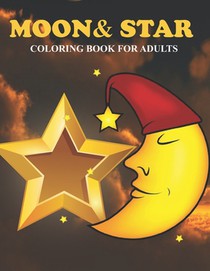 Moon & Star Coloring Book For Adults: An Moon & Star Coloring Book with Fun Easy, Amusement, Stress Relieving & much more For Adults, Men, Girls, Boys