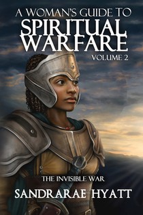 A Woman's Guide to Spiritual Warfare: Volume 2: THE INVISIBLE WAR