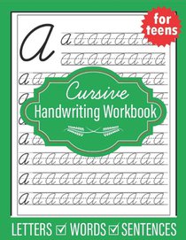 Cursive Handwriting Workbook for Teens: Handwriting practice workbook for young adults teens and tweens, practice letters words and sentences