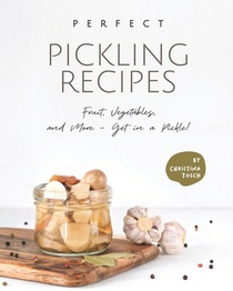 Perfect Pickling Recipes
