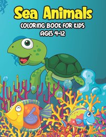 Sea Animals Coloring Book For Kids Ages 4-12