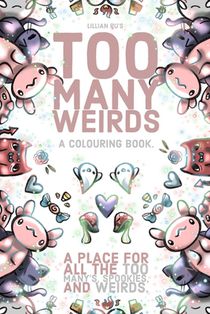 Too Many Weirds; A colouring book. A place for all the too many's, spookies, and weirds.