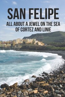 San Felipe: All About A Jewel On The Sea Of Cortez And Linie: San Felipe Baja