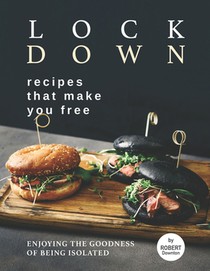 Lockdown Recipes That Make You Free