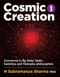COSMIC CREATION. Book - 1: Vedic philosophy of creation
