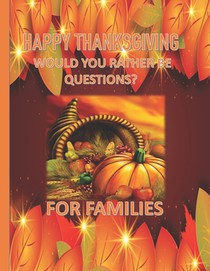 Happy Thanksgiving - Would You Rather Be Questions? For Families
