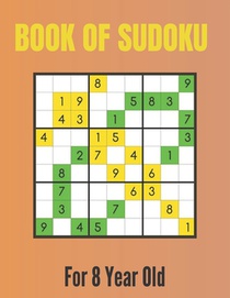 Book Of Sudoku For 8 Year Old: A Sudoku Puzzles Books for Kids Ages 2, 3, 4, 5, 6, 7,8 Years old A Giant Sudoku Brain Workbook for Games, Puzzles, Pr