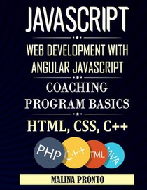 Javascript: Web Development With Angular Javascript: Coaching Program Basics: Html, CSS, C++