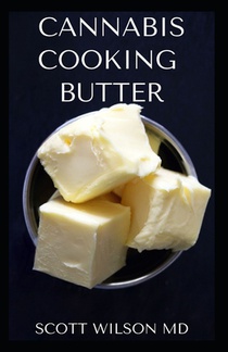 Cannabis Cooking Butter: A Step By Step Guide to Become a Cannabutter Cooking Master
