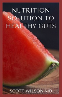 Nutrition Solution to a Healthy Gut: The Effective Guide To help Prevent And Treat Constipation And Diverticulitis