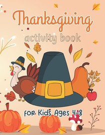 Thanksgiving Activity Book for Kids ages 4-8: Thanksgiving Coloring book for Kids ages 4-8 Mazes, Word Searches, Thanksgiving Riddles, and More! A Fun
