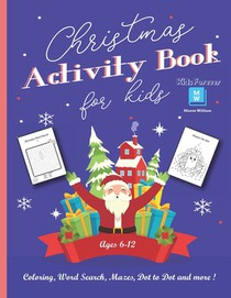 Christmas Activity Book for Kids Ages 6-12: Coloring, Word Search, Mazes, Dot to Dot and more! - Cute & Funny Christmas Designs - Perfect Gift for you