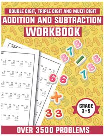 Addition and subtraction workbook grade 3-5: Math drills, Over 3500 Double digits, Triple digits, Multi digits practice problems