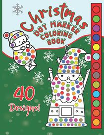 Christmas Dot Marker Coloring Book: Great Fun For Girls & Boys Ages 2-6, Preschool & Toddlers, For Markers, Dabbers & Daubers. Happy Holidays Kids!