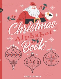 Christmas Alphabet Book: Kids Book - Dot To Dot - Coloring Pages - Letters Tracing - Ages 2-6