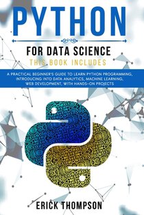 Python for Data Science: 2 Books in 1. A Practical Beginner's Guide to learn Python Programming, introducing into Data Analytics, Machine learn