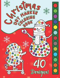 Christmas Dot Marker Coloring Book: Great Fun Activity For Girls & Boys Ages 2-6, Preschool & Toddlers, For Markers, Dabbers & Daubers. Happy Holidays