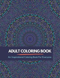 Adult Coloring Book: An Inpirational Coloring Book For Everyone
