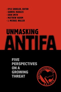 Unmasking Antifa: Five Perspectives on a Growing Threat