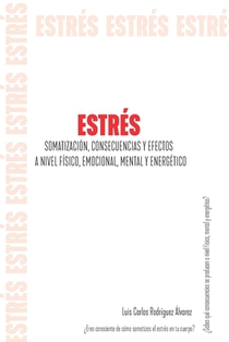 Estrés: Somatización, Consecuencias Y Efectos a Nivel Físico, Emocional, Mental Y Energético