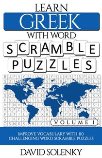 Learn Greek with Word Scramble Puzzles Volume 1: Learn Greek Language Vocabulary with 110 Challenging Bilingual Word Scramble Puzzles