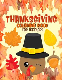 Thanksgiving Coloring Book for Toddlers: A Collection of Fun and Easy Thanksgiving Coloring Pages for Toddlers - Activity Book for Little Hands