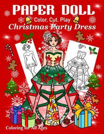 Paper Doll - Color, Cut, Play Christmas Party Dress: Coloring book for Kids and Adults - Dress up Christmas Outfits