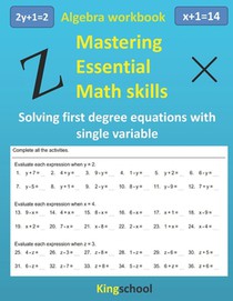 Mastering essential math skills: Algebra workbook - Solving first-degree equations with single variable - Kingschool