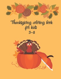 thanksgiving coloring book for kids 3-8: A Thanksgiving Childrens Coloring Book with 74 Pages (kids coloring books ages 3-8), Adults and Seniors Who L