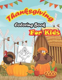 Thanksgiving Coloring Book For Kids: : A Collection of Coloring Pages For Kids, Toddlers & preschool ages 2-5, with Cute Thanksgiving Things Such as T