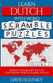 Learn Dutch with Word Scramble Puzzles Volume 1: Learn Dutch Language Vocabulary with 110 Challenging Bilingual Word Scramble Puzzles