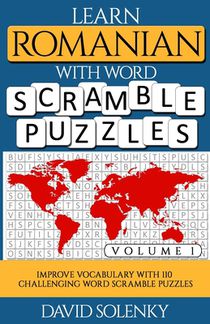 Learn Romanian with Word Scramble Puzzles Volume 1: Learn Romanian Language Vocabulary with 110 Challenging Bilingual Word Scramble Puzzles